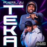 Mr JazziQ & M.J ft Mellow & Sleazy, Ma’Ten – Teka