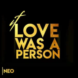 Neo – If Love Was A Person
