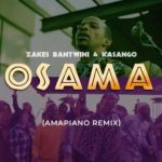 Zakes Bantwini & Kasango – Osama (Amapiano Remix)