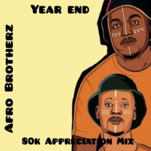 Afro Brotherz – 80K Appreciation Mix (End Year) Mp3 Download