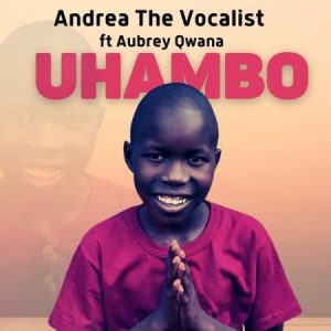 Andrea The Vocalist & Aubrey Qwana – Uhambo Mp3 Download