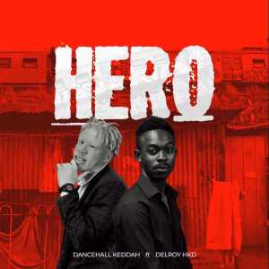 Dancehall Keddah – Hero Ft. Delroy Hkd Mp3 Download