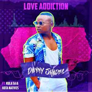 Danny Shades ft KulaSA & Kota Natives – Love Addiction Mp3 Download
