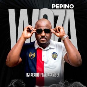 DJ Pepino – Woza Pepino ft. Asambeni Mp3 Download