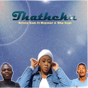 Drizzy Sam Rsa – Thatheka Ft. Kaymor & Ohp Sage Mp3 Download