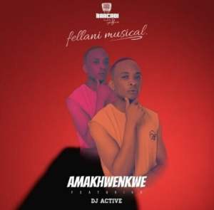 Fellani Musical – Amakhwenkwe Ft Dj Active Mp3 Download