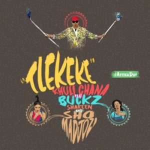 Khuli Chana – Tlekeke Ft. Sho Madjozi, DJ Buckz & Shareen Mp3 Download