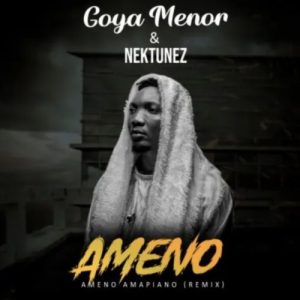 (Lyrics) Nektunez & Goya Menor – Ameno Amapiano (Remix) Mp3 Download