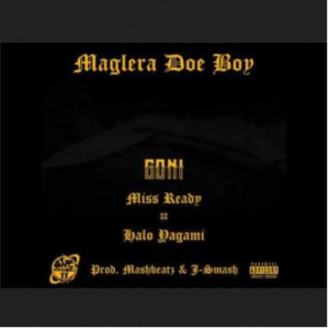 Maglera Doe Boy ft Miss Ready & Halo Yagami – Goni Mp3 Download