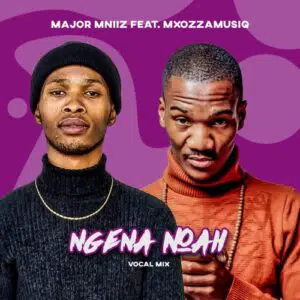 Major Mniiz – Ngena Noah (Vocal Mix) ft. Mxozzamusiq Mp3 Download