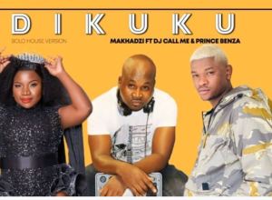 Makhadzi – Dikuku Ft. Dj Call Me & Prince Benza Mp3 Download