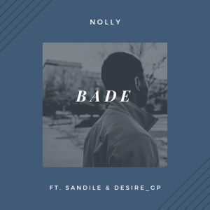 Nolly – Bade ft. Sandile & Desire Gp Mp3 Download