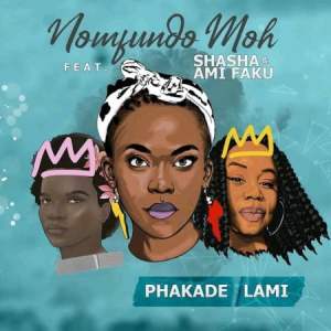 Nomfundo Moh ft Sha Sha & Ami Faku – Phakade Lami (InQfive Special Touch) Mp3 Download