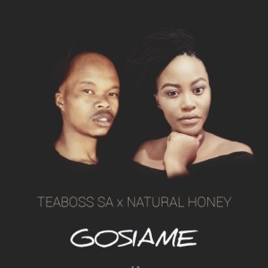Teaboss SA & Natural Honey – Gosiame Mp3 Download