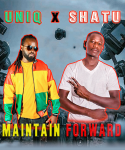 Uniq ft Shatu – Maintain Forward Mp3 Download