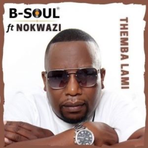 B-Soul – Themba Lami Ft. Nokwazi