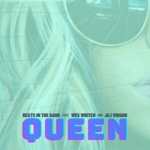 Beats In The Bank – Queen Ft. Wes Writer & JEJ Vinson