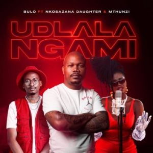 Bulo ft Nkosazana Daughter & Mthunzi – Udlala Ngami