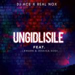 DJ Ace & Real Nox – Ungidlisile Ft. LeMark & Jessica Sodi