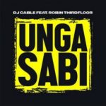 DJ Cable – Ungasabi Ft. Robin Thirdfloor