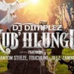 DJ Dimplez – Kub’Hlungu Ft. Phantom Steeze & Touch Line