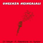DJ Ndayer – Ungenza Ngingalali Ft. Malambane no Nymzar