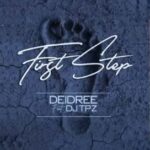 Deidree – First Step Ft. DJ Tpz