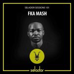 FKA Mash – Selador Sessions 101 Mix