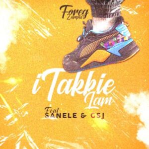 Foreg Zampul – iTakkie Lam Ft. Sanele & Gsj