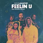 Gigi Lamayne – Feelin U Ft. Mi Casa & Blxckie