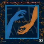 Jazzuelle & C-Moody – Far Away (Tebza De SouL Remix) ft. Sfundo