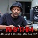 Kabza De Small, Ofentse, Mdu aka TRP & Bongza – Rhythm Snippet