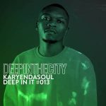 Karyendasoul – Deep In It #13 (Deep In The City)