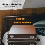 Kmore – Ngize Ngifike Ft. Ntate Stunna