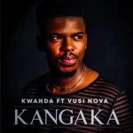 Kwanda – Kangaka Ft Vusi Nova