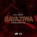 Lolli Native – Bayaziwa (Freestyle)
