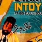 MC Nhlakah – Intoyami Ft. Big Zulu & Soul Doctors