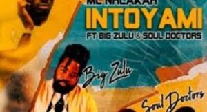 MC Nhlakah – Intoyami Ft. Big Zulu & Soul Doctors
