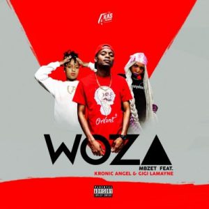 Mbzet – Woza Ft. Gigi Lamayne & Kronic Angel