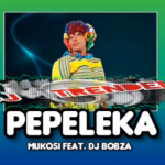 Mukosi – PEPELEKA Ft. DJ Bobza