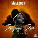 Mzeezolyt – Zinyanya Zam ft DJ Besh