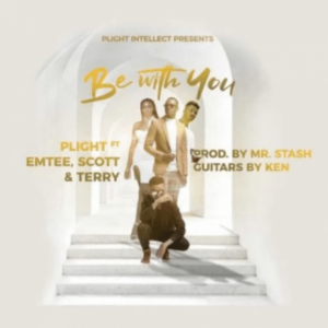 Plight – Be With You Ft. Emtee, Scott & Terry