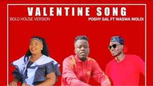 Poshy Gal – Valentine Song ft Waswa Moloi