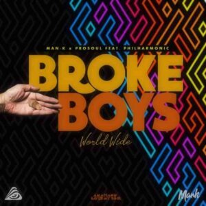 ProSoul Da Deejay & Man-K – Broke Boys Worldwide ft. Philharmonic