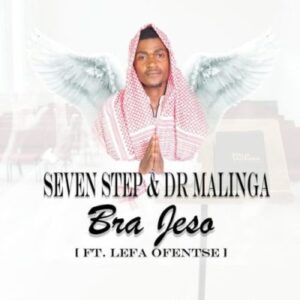 Seven Step & Dr Malinga – Bra Jeso Ft. Lefa Ofentse