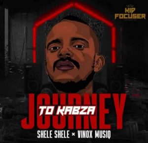 Shele Shele & Vinox MusiQ – Journey To Kabza