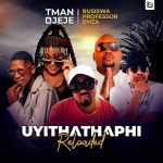 T Man & Jeje – Uyithathaphi Reloaded Ft. Busiswa, Professor & Emza