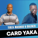 Tebza Mashao & Dalinzo – Card Yaka