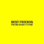 The Big Hash & Titose – Best Friends (Leak)