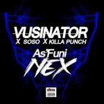Vusinator, Soso & Killa Punch – As’funi Nex